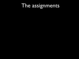 The assignments
 