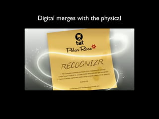 Digital merges with the physical
 