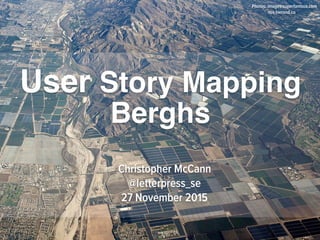 Christopher McCann
@letterpress_se
27 November 2015
User Story Mapping
Berghs
Photos: images.superfamous.com
nos.twnsnd.co
 