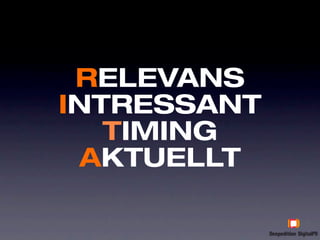 RELEVANS
INTRESSANT
   TIMING
 AKTUELLT
 