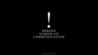 BERGHS SCHOOL OF COMMUNICATION
1
 