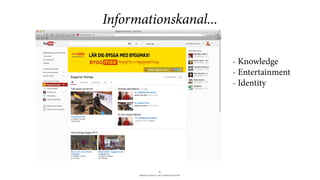 BERGHS SCHOOL OF COMMUNICATION
21
Informationskanal...
- Knowledge
- Entertainment
- Identity
 