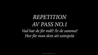 BERGHS SCHOOL OF COMMUNICATION
9
REPETITION
AV PASS NO.1
Vad har de för mål? Är de samma?
Hur får man dem att samspela
 