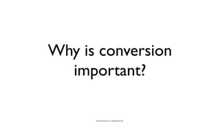 BERGHS SCHOOL OF COMMUNICATION
Why is conversion
important?
 