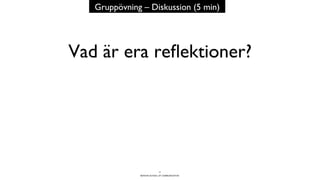 BERGHS SCHOOL OF COMMUNICATION
Vad är era reﬂektioner?
17
Gruppövning – Diskussion (5 min)
 