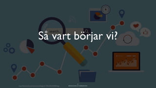 BERGHS SCHOOL OF COMMUNICATION
Så vart börjar vi?
21
http://thenextweb.com/wp-content/blogs.dir/1/ﬁles/2015/04/SEO.jpg
 