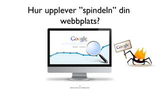 BERGHS SCHOOL OF COMMUNICATION
Hur upplever ”spindeln” din
webbplats?
26
 