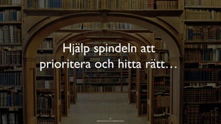 BERGHS SCHOOL OF COMMUNICATION
Hjälp spindeln att
prioritera och hitta rätt…
37
 