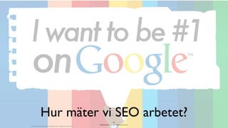 BERGHS SCHOOL OF COMMUNICATION
Hur mäter vi SEO arbetet?52
http://socialseoweekly.com/category/search-engine-optimization/
 