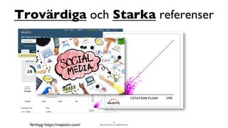 BERGHS SCHOOL OF COMMUNICATION
Trovärdiga och Starka referenser
64
Verktyg: https://majestic.com/
 