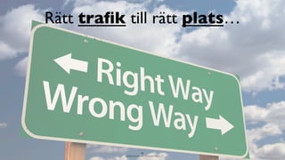 BERGHS SCHOOL OF COMMUNICATION
Rätt traﬁk till rätt plats…
65
 