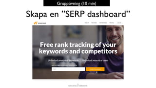 BERGHS SCHOOL OF COMMUNICATION
Skapa en ”SERP dashboard”
72
Gruppövning (10 min)
 