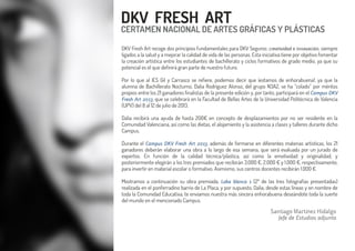DKV FRESH ART
CERTAMEN NACIONAL DE ARTES GRÁFICAS Y PLÁSTICAS
DKV Fresh Art recoge dos principios fundamentales para DKV Seguros: creatividad e innovación, siempre
ligados a la salud y a mejorar la calidad de vida de las personas. Esta iniciativa tiene por objetivo fomentar
la creación artística entre los estudiantes de bachillerato y ciclos formativos de grado medio, ya que su
potencial es el que definirá gran parte de nuestro futuro.
Por lo que al IES Gil y Carrasco se refiere, podemos decir que ¡estamos de enhorabuena!, ya que la
alumna de Bachillerato Nocturno, Dalia Rodríguez Alonso, del grupo N3A2, se ha “colado” por méritos
propios entre los 21 ganadores finalistas de la presente edición y, por tanto, participará en el Campus DKV
Fresh Art 2013, que se celebrará en la Facultad de Bellas Artes de la Universidad Politécnica de Valencia
(UPV) del 8 al 12 de julio de 2013.
Dalia recibirá una ayuda de hasta 200€ en concepto de desplazamientos por no ser residente en la
Comunidad Valenciana, así como las dietas, el alojamiento y la asistencia a clases y talleres durante dicho
Campus.
Durante el Campus DKV Fresh Art 2013, además de formarse en diferentes materias artísticas, los 21
ganadores deberán elaborar una obra a lo largo de esa semana, que será evaluada por un jurado de
expertos. En función de la calidad técnica/plástica, así como la emotividad y originalidad, y
posteriormente elegirán a los tres premiados que recibirán 3.000 €, 2.000 € y 1.000 €, respectivamente,
para invertir en material escolar o formativo. Asimismo, sus centros docentes recibirán 1.000 €.
Mostramos a continuación su obra premiada, Loba blanca 1 (2ª de las tres fotografías presentadas)
realizada en el ponferradino barrio de La Placa, y por supuesto, Dalia, desde estas líneas y en nombre de
toda la Comunidad Educativa, te enviamos nuestra más sincera enhorabuena deseándote toda la suerte
del mundo en el mencionado Campus.
Santiago Martínez Hidalgo
Jefe de Estudios adjunto
 