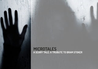 MICROTALES
A SCARY TALE: A TRUBUTE TO BRAM STOKER
 