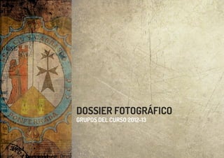 DOSSIER FOTOGRÁFICO
GRUPOS DEL CURSO 2012-13
 