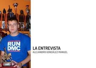 ALEJANDRO GONZÁLEZ MANUEL
LA ENTREVISTA
 