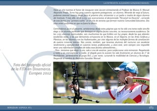 Hace un año tuvimos el honor de inaugurar esta sección entrevistando al Profesor de Música D. Manuel
Alejandre Prada. Turno hoy para nuestro siguiente protagonista: un alumno. Mirando de reojo al futuro,
podemos avanzar nuestro deseo para el próximo año: entrevistar a un padre o madre de algún alumno
del Instituto. Ymás allá, en el 2.015, nos acercaríamos al denominado “Personal no Docente”, cerrando
de esta forma una “primera vuelta” en el ciclo de sectores que forman nuestra Comunidad Educativa. Dos
años antes confiamos en que no fuera la última.
Centrándonos ya en el presente, señalaremos desde estas páginas que no ha sido una tarea nada sencilla
elegir a un alumno particular que destaque en alguna faceta concreta, no necesariamente académica. De
los 1.155 alumnos matriculados, sois muchísimos los que brilláis con luz propia: desde los que obtenéis
excelentes notas, a los que demostráis virtuosismo en la Música, en el Deporte, en las Artes Gráficas y
Plásticas, en los Idiomas o en los Audiovisuales, por citar algunas de las múltiples formas de canalización
de vuestro inmenso talento. Nos consta, también, que tenemos alumnos del nocturno con excelente
rendimiento y ejemplaridad en vuestras tareas profesionales, y claro está, será siempre casi imposible
tener una información completa de todas esas facetas sobresalientes…
…Pero…teníamos que elegir a uno, solo a uno de vosotros, para confeccionar esta entrevista. Respetando
a todos y sin menospreciar a nadie, el elegido para la ocasión ha sido finalmente un alumno de 1º de
Bachillerato, perteneciente al grupo B1C, y por tanto, cursando la modalidad de Ciencias y Tecnología.
Responde al nombre de Alejandro González Manuel.
BERGIDUM · V ÉPOCA · Nº2
LA ENTREVISTA: ALEJANDRO GONZÁNEZ MANUEL
183
Foto del fotógrafo oficial
de la FITA en Dinamarca.
Europeo 2012
 