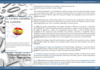 También han hecho Prácticas con simulación   y Datos de censos en los
ordenadores para comprobar la Ley de Benford. 
¿Qué es la Ley de benford?. La Ley de Benford, también conocida como la Ley del primer dígito, asegura
que, en los números que existen en la vida real, “la primera cifra es 1 con mucha más frecuencia que el
resto de los números”. Además, según crece este primer dígito, más improbable es que se encuentre en
la primera posición.
Esta ley se puede aplicar a hechos relacionados con el mundo natural o con elementos sociales: facturas,
artículos en revistas, direcciones de calles, precios de acciones, número de habitantes, tasas de morta-
lidad, longitud de los ríos, física, constantes matemáticas, números primos…
En 1938 y de manera independiente a los trabajos realizados en 1881 por el astrónomo y matemático
Simon Newcomb, el físico Frank Benford observó al igual que su colega, el mismo fenómeno curioso en
las tablas de logaritmos y realizó una comprobación empírica sobre un total de 20.229 números
agrupados en 20 muestras de gran diversidad: áreas fluviales, constantes y magnitudes físicas y
químicas, funciones matemáticas e incluso números de direcciones de personas y tomados de portadas
de revistas. A partir de los resultados empíricos Benford postuló una “ley de los números anómalos” para
la probabilidad de que el primer dígito sea d. Esta ley logarítmica se conoce como “Ley de Benford”.
Los alumnos de Santiago, todos ellos pertenecientes al grupo B1A, no han querido ser menos y también
han realizado trabajos de calidad y muy completos desde el punto de vista Estadístico. Han sido los
siguientes:
1- Las empresas de la moda y sus estadísticas es el título del trabajo realizado por Laura García García,
Andrea Castro Martínez, David Fernández Castellanos y Marta Sánchez Silva, centrándose de una manera
especial en la ya famosa y “fenómeno mundial” que supone la empresa INDITEX.
2- Animales en peligro de extinción es el interesantísimo trabajo realizado por Mónica García Santos,
Ricardo García Viñambres, Icíar López Alejandre y Ruth Pérez Fernández, cada uno de ellos analizando la
situación en un continente distinto.
3- El fúlbol español fue abordado estadísticamente por Álvaro Panizo Fra (La Liga Española de Fútbol),
Yanier Izquierdo Coto (El Fútbol Español en Europa), Alejandro García Álvarez (Máximos goleadores) y
Carlos Torregrosa Álvarez (La Selección Española de Fútbol).
BERGIDUM · V ÉPOCA · Nº2
YAHORA UN POCO DE... MATEMÁTICAS. ¿POR QUÉ NO?
26
Portada del trabajo de
Yanier Izquierdo Coto
(B1A)
 