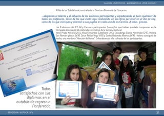 Al filo de las 7 de la tarde, cerró el acto la Directora Provincial de Educación:
Los 6 alumnos del IES Gil y Carrasco participantes, fueron los que habían quedado campeones en la
Olimpiada Interna del Gil celebrada con motivo de la Semana Cultural:
Irene Prada Merayo (2ºA), Alicia Fernández Castellano (2ºC), Covadonga García Menéndez (2ºE), Helena
San Román Iglesias (4ºA), César Rellán Vega (4ºB) y Carlos Redondo Albertos (4ºA). Helena consiguió de
hecho, una meritoria “Mención de Honor”. Enhorabuena a ella y al resto de los participantes.
BERGIDUM · V ÉPOCA · Nº2
YAHORA UN POCO DE... MATEMÁTICAS. ¿POR QUÉ NO?
32
Todos
satisfechos con sus
diplomas en el
autobús de regreso a
Ponferrada
...elogiando el talento y el esfuerzo de los alumnos participantes y agradeciendo el buen quehacer de
todos los profesores, tanto de los que están aquí realizando un sacrificio personal en el día de hoy,
como de los que instruyen y alientan a sus pupilos en cada uno de los Centros. A todos, gracias.
 