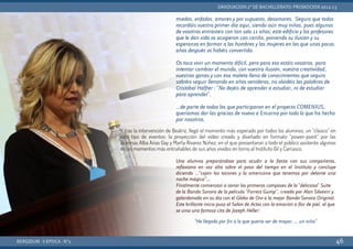 Y tras la intervención de Beatriz, llegó el momento más esperado por todos los alumnos, un “clásico” en
este tipo de eventos: la proyección del video creado y diseñado en formato “power-point” por las
alumnas Alba Arias Gay y Marta Álvarez Núñez, en el que presentaron a todo el público asistente algunos
de los momentos más entrañables de sus años vividos en torno al Instituto Gil y Carrasco.
BERGIDUM · V ÉPOCA · Nº2
GRADUACIÓN 2º DE BACHILLERATO: PROMOCIÓN 2012-13
46
miedos, enfados, amores y por supuesto, desamores. Seguro que todos
recordáis vuestro primer día aquí, siendo aún muy niños, pues algunos
de vosotros entrasteis con tan solo 11 años; este edificio y los profesores
que le dan vida os acogieron con cariño, poniendo su ilusión y su
esperanza en formar a los hombres y las mujeres en las que unos pocos
años después os habéis convertido.
Os toca vivir un momento difícil, pero para eso estáis vosotros, para
intentar cambiar el mundo, con vuestra ilusión, vuestra creatividad,
vuestras ganas y con esa maleta llena de conocimientos que seguro
sabréis seguir llenando en años venideros, no olvidéis las palabras de
Cristóbal Halfter : "No dejéis de aprender a estudiar, ni de estudiar
para aprender".
. . . de parte de todos los que participaron en el proyecto COMENIUS,
queríamos dar las gracias de nuevo a Encarna por todo lo que ha hecho
por nosotros.
Una alumna preparándose para acudir a la fiesta con sus compañeros,
reflexiona en voz alta sobre el paso del tiempo en el Instituto y concluye
diciendo …“cojan los tacones y la americana que tenemos por delante una
noche mágica”...
Finalmente comienzan a sonar los primeros compases de la "deliciosa" Suite
de la Banda Sonora de la película “Forrest Gump”, creada por Alan Silvestri y
galardonada en su día con el Globo de Oro a la mejor Banda Sonora Original.
Este brillante inicio puso al Salón de Actos con la emoción a flor de piel, al que
se unio una famosa cita de Joseph Heller:
“He llegado por fin a lo que quería ser de mayor: … un niño”
 