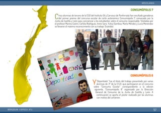 CONSUMÓPOLIS 7
Cinco alumnas de tercero de la ESO del Instituto Gil y Carrasco de Ponferrada han resultado ganadoras
del primer premio del concurso escolar de corte autonómico Consumópolis 7, convocado por la
Junta de Castilla y León para concienciar a los estudiantes sobre el consumo responsable. Tuteladas por
el profesor Marino Castro, Carlota Rodríguez, Irene Sanz, Yulisa Gamboa, Marta Méndez y Lucía Menéndez
se llevaron el máximo reconocimiento con su trabajo ‘Guárdalo’.
CONSUMÓPOLIS 8
Y“Deportéate” fue el título del trabajo presentado por varias
alumnas de 3º de la E.S.O. que participaron en el concurso
sobre “Consumo Escolar” correspondiente a la edición
siguiente, “Consumópolis 8” organizado por la Dirección
General de Consumo de la Junta de Castilla y León. A
continuación se aporta el póster realizado por las alumnas
con motivo del certámen.
BERGIDUM · V ÉPOCA · Nº2
MISCELÁNEA
57
 