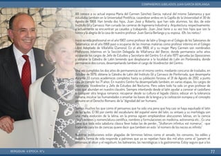 Allí conoce a su actual esposa María del Carmen Sánchez García, natural del mismo Salamanca y que
estudiaba también en la Universidad Pontificia, casándose ambos en la Capilla de la Universidad el 30 de
Agosto de 1969. Han tenido dos hijos, Juan José y Roberto, que han sido alumnos, los dos, de este
Instituto Gil y Carrasco. Han cursado las carreras de Ingeniería Industrial y Arquitectura, respectivamente,
y actualmente se encuentran ya casados y trabajando. Juan José tiene a su vez tres hijos que son la
honra y la alegría de la casa de nuestro profesor Juan García Berlanga y su esposa.. ¡Oh, los nietos.!
Inició su vida profesional en el año 1967, como profesor de latín y Griego en el Colegio de los Salesianos de
Salamanca; en el año 1968 pasó a ocuparse de las mismas materias como profesor interino en el Colegio
Libre Adoptado de Villafáfila (Zamora). En el año 1969, él y su mujer Mary Carmen son nombrados
Profesores Interinos en la Sección Delegada de Villafranca del Bierzo, donde permanece ocho años
ocupando los cargos de Jefe de Estudios y Secretario del Centro. En el año 1977 aprueba las Oposiciones
y obtiene la Cátedra de Latín teniendo que desplazarse a la localidad de Lalín en Pontevedra, donde
permaneció dos cursos, desempeñando también el cargo de Vicedirector del Centro.
Una vez cumplidos los dos años de permanencia en el mismo centro, mediante concurso de traslados, en
Octubre de 1979, obtiene la Cátedra de Latín del Instituto Gil y Carrasco de Ponferrada, que desempeña
durante 33 cursos académicos completos hasta su jubilación forzosa, el 31 de Agosto de 2012, a punto
casi de cumplir los 71 años. En nuestro Centro ha desempeñado también, en varias etapas, los cargos de
Secretario, Vicedirector y Jefe de Estudios del Nocturno. Pero sobre todo ha sido un gran profesor de
esos que abundan en nuestro claustro. Siempre intentando desde el latín ayudar a conocer el castellano
o cualquier otra lengua romance, recuperar desde su cultura el legado clásico, educar en la tolerancia
romana, inculcar las humanidades o enseñar las bases de la lengua y la civilización europea y el concepto
genuino en el Derecho Romano, de la “dignidad del ser humano.”
Somos muchos los que como él pensamos que ha sido una pena que hoy casi se haya expulsado el latín
de las aulas. El 80 por ciento del vocabulario del español viene del latín, su sintaxis y su morfología son
una mera evolución de la latina, en la prensa siguen empleándose alocuciones latinas, en la ciencia
clasificaciones y nomenclatura científica, nombres y formulaciones en medicina, astronomía etc… Es una
pena que toda esta sabiduría clásica lleve todas las de perder…”Stultorum infinitus est númerus”, -que
traducido para los de ciencias quiere decir que también en esto “el número de los necios es infinito”
Nuestras instituciones están plagadas de términos latinos como el senado, los censores, los ediles y
nuestra forma de vida responde a patrones que ya se repetían hace dos mil años como el “panem et
circenses, el otiun y el negotium, los balnearios, las necrológicas o la gastronomía. Estoy seguro que a los
BERGIDUM · V ÉPOCA · Nº2
COMPAÑEROS JUBILADOS: JUAN GARCÍA BERLANGA
77
 