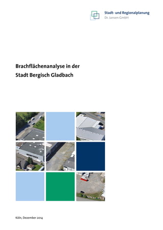 Köln, Dezember 2014
Stadt- und Regionalplanung
Dr. Jansen GmbH
Brachflächenanalyse in der
Stadt Bergisch Gladbach
 