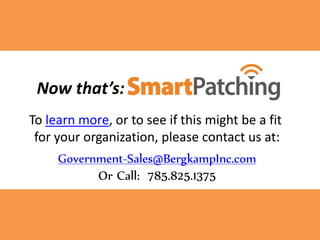 Now that’s:
To learn more, or to see if this might be a fit
for your organization, please contact us at:
Government-Sales@BergkampInc.com
Or Call: 785.825.1375
 