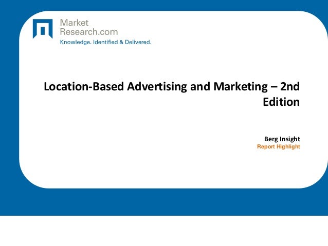 Location-Based Advertising and Marketing – 2nd
Edition
Berg Insight
Report Highlight
 