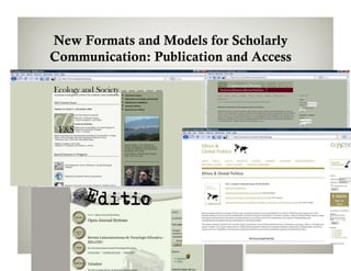 New Formats and Models for Scholarly
Communication: Publication and Access
 