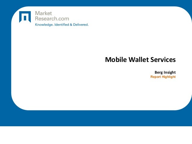 Mobile Wallet Services
Berg Insight
Report Highlight
 