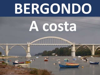 BERGONDO
A costa
 
