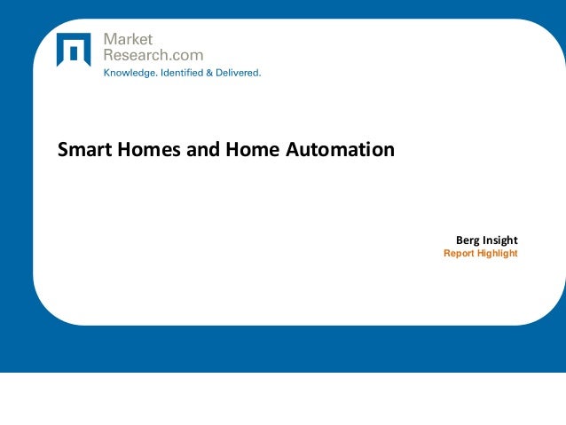 Smart Homes and Home Automation
Berg Insight
Report Highlight
 
