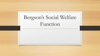 Bergson’s Social Welfare
Function
 