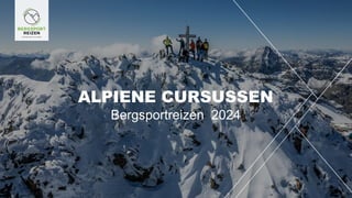 1
ALPIENE CURSUSSEN
Bergsportreizen 2024
 