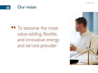 Passion for energy




Our vision




                             4
 
