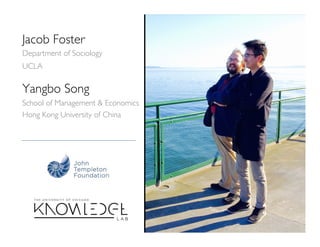 Jacob Foster
Department of Sociology
UCLA
Yangbo Song
School of Management & Economics
Hong Kong University of China
 