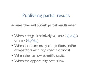Publishing partial results
A researcher will publish partial results when
•  When a stage is relatively valuable (Vm>Vm’)
...