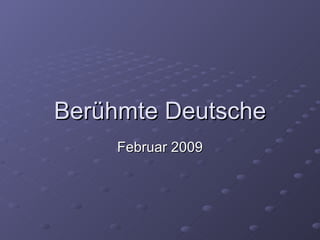 Berühmte Deutsche Februar 2009 