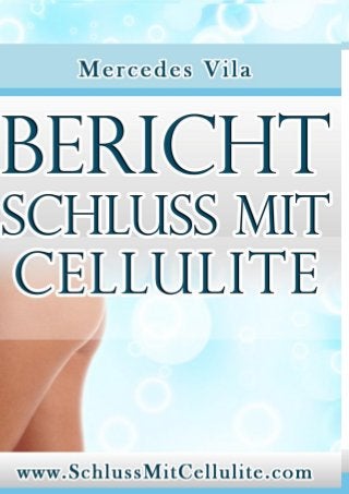 SCHLUSS MIT CELLULITE. DIE NATüRLICHE HEILUNG
www.GegenCellulite.net 1
 