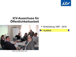 ICV-Ausschuss für Öffentlichkeitsarbeit Entwicklung 1997 - 2010 Ausblick 