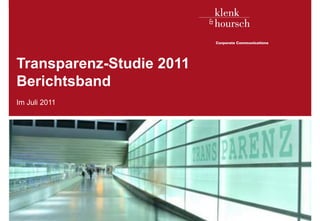 Transparenz-Studie 2011
   Berichtsband
   Im Juli 2011




Transparenz-Studie 2011 / Klenk & Hoursch AG   1
 
