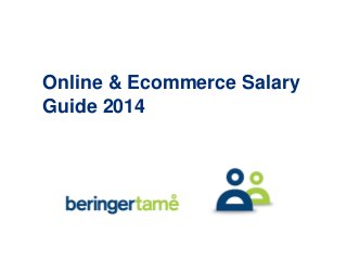 Online & Ecommerce Salary
Guide 2014

 