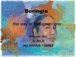 Beringia  the way of fisrt americans Xue xue zhu  1r Btx D INS M ÀRIUS TORRES 