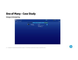 One of Many - Case Study 
Integra Inženjering 
© Copyright 2014 Hewlett-Packard 23 Development Company, L.P. The information contained herein is subject to change without notice. 
 