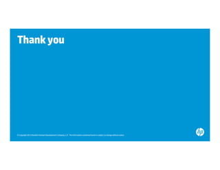 Thank you 
© Copyright 2013 Hewlett-Packard Development Company, L.P. The information contained herein is subject to change without notice. 
