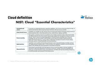 Cloud definition 
© Copyright 2014 Hewlett-Packard Development Company, L.P. The information contained herein 4 is subject to change without notice. 
 