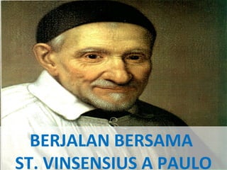 BERJALAN BERSAMA
ST. VINSENSIUS A PAULO

 
