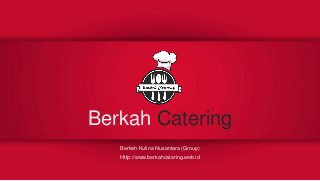 Berkah Catering
Berkah Kulina Nusantara (Group)
Http://www.berkahcatering.web.id
 