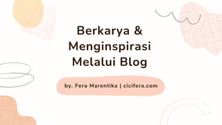 by. Fera Marentika | cicifera.com
Berkarya &
Menginspirasi
Melalui Blog
 